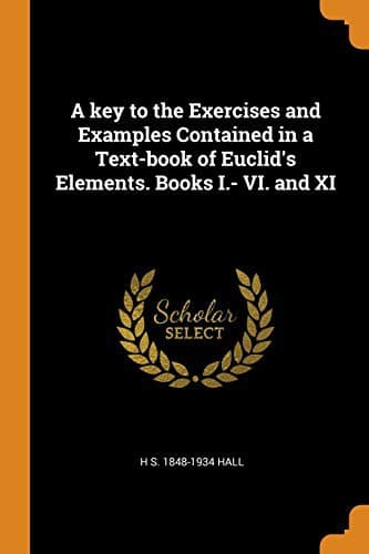 Cover image for A key to the Exercises and Examples Contained in a Text-book of Euclid's Elements. Books I.- VI. and XI