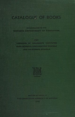Catalogue of books recommended by the Ontario department of education for libraries of collegiate institutes, high schools, continuation schools, and vocational schools