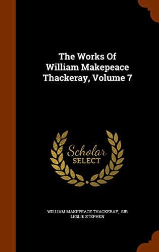 Cover image for The Works Of William Makepeace Thackeray, Volume 7