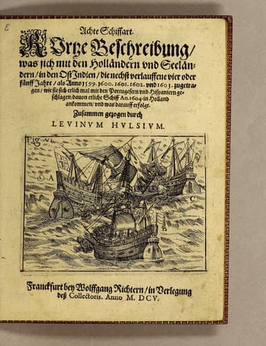Achte Schiffahrt. Kurtze Beschreibung, was sich mit dem Holländern vnd Seeländern, in dem Ost Indien, die nechst verlauffene vier oder fūnff Jahre, als Anno 1599. 1600. 1601. 1602. vnd 1603. zugetragen