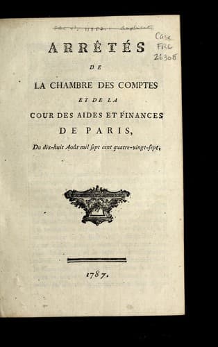 Arre te s de la Chambre des comptes et de la Cour des aides et finances de Paris, du dix-huit aou t mil sept cent quatre-vingt-sept