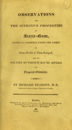 Observations on the nutritive properties of Acacia-Gum, known in commerce under the names of Gum-Arabic & Gum-Senegal, and on the uses to which it may be applied in tropical climates