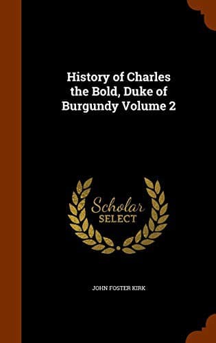 Cover image for History of Charles the Bold, Duke of Burgundy Volume 2
