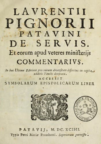 Laurentij Pignorij Patavini De servis, et eorum apud veteres ministerijs commentarius