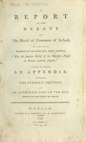 A report of the debate in the House of Commons of Ireland, on the bill, presented by the Right Hon. Henry Grattan, "for the further relief of his majesty's Popish or Roman Catholic subjects."