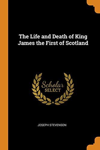 Cover image for The Life and Death of King James the First of Scotland