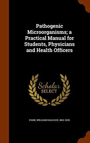 Cover image for Pathogenic Microörganisms; a Practical Manual for Students, Physicians and Health Officers