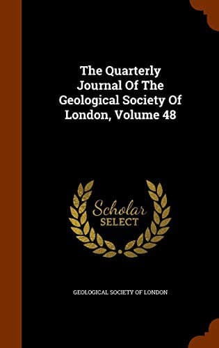 The Quarterly Journal Of The Geological Society Of London, Volume 48