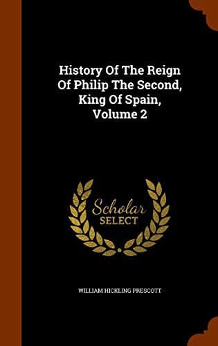Cover image for History Of The Reign Of Philip The Second, King Of Spain, Volume 2