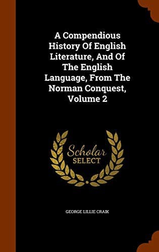 Cover image for A Compendious History Of English Literature, And Of The English Language, From The Norman Conquest, Volume 2
