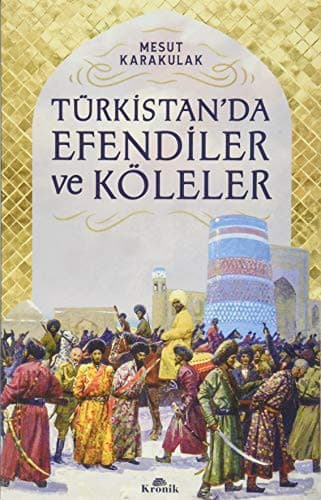 Türkistan’da Efendiler ve Köleler
