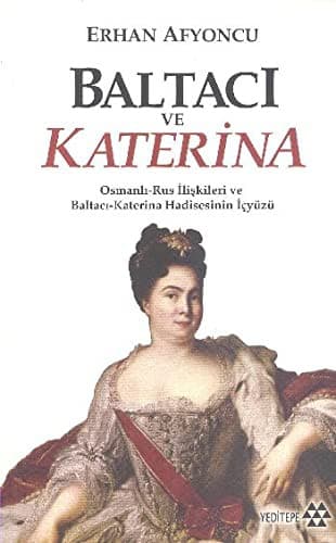 Baltaci ve Katerina - Osmanli-Rus Iliskileri ve Baltaci Katerina Hadisesinin Ic Yüzü