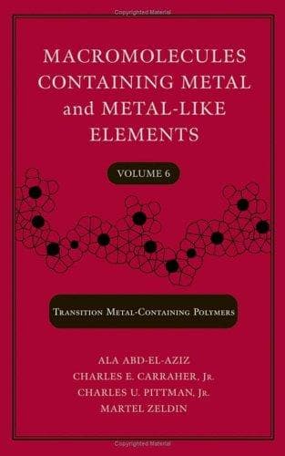 Cover image for Macromolecules Containing Metal and Metal-Like Elements,  Transition Metal-Containing Polymers, Volume 6