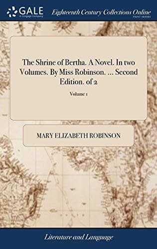 The Shrine of Bertha. a Novel. in Two Volumes. by Miss Robinson. ... Second Edition. of 2; Volume 1