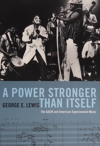 Power Stronger Than Itself : The AACM and American Experimental Music