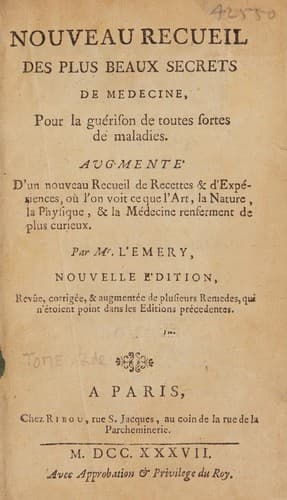 Nouveau recueil des plus beaux secrets de medecine, pour la guérison de toutes sortes de maladies. Augmenté d'un nouveau recueil de recettes & d'expériences, où l'on voit ce que l'art, la nature, la physique & la médecine renferment de plus curieux ...