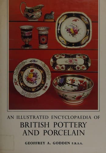An illustrated encyclopaedia of British pottery and porcelain
