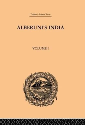 Alberuni's India : An Account of the Religion, Philosophy, Literature, Geography, Chronology, Astronomy, Customs, Laws and Astrology of India