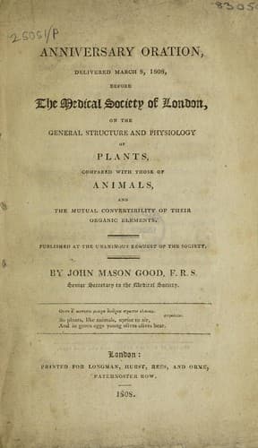 Anniversary oration delivered ... before the Medical Society of London, on the general structure and physiology of plants, compared with those of animals, and the mutual convertibility of their organic elements