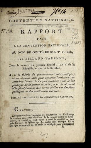 Rapport fait a   la Convention nationale au nom du comite  de salut public, par Billaud-Varenne, dans la se ance du premier flore al, l'an 2 de la Re publique une et indivisible, sur la the orie du gouvernement de mocratique et sa vigueur utile pour contenir l'ambition, et temperer l'essor de l'esprit militaire, sur le but politique de la guerre actuelle, et sur la ne cessite  d'inspirer l'amour des vertus civiles par des fe tes publiques et des institutions morales
