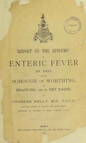 Report on the epidemic of enteric fever in 1893, in the borough of Worthing, in Broadwater, and in West Tarring