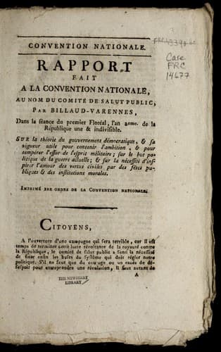 Rapport fait a la Convention nationale, au nom du Comite  de salut public, par Billaud-Varennes, dans la se ance du premier flore al, l'an 2eme. de la Re publique une & indivisible, sur la the orie du gouvernement de mocratique, & sa vigueur utile pour contenir l'ambition, & pour tempe rer l'essor de l'esprit militaire, sur le but politique de la guerre actuelle, & sur la ne cessite  d'inspirer l'amour des vertus civiles par des fe tes publiques et des institutions morales