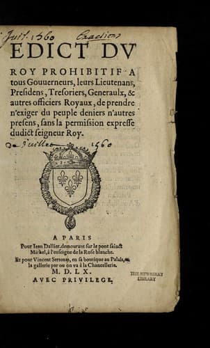 Edict dv roy prohibitif a tous gouuerneurs, leurs lieutenans, presidens, tresoriers, generaulx, & autres officiers royaux, de prendre n'exiger du peuple deniers n'autres presens, sans la permission expresse dudict seigneur roy