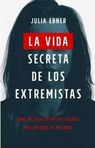 La Vida Secreta De Los Extremistas Cómo me infiltré en los lugares más oscuros de internet