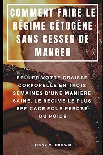 Comment Faire le RÉgime CÉtogÈne Sans Cesser de Manger