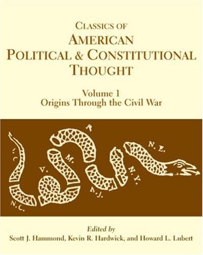 Classics of American Political and Constitutional Thought : Volume I : Origins Through the Civil War; Volume II