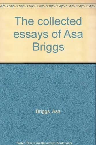 Cover image for The collected essays of Asa Briggs