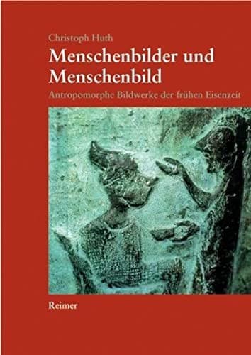 Menschenbilder und Menschenbild: anthropomorphe Bildwerke der fr uhen Eisenzeit