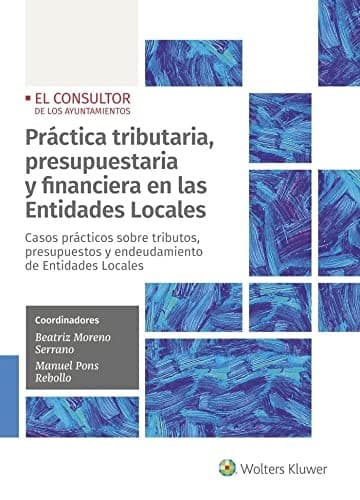 Práctica tributaria, presupuestaria y financiera en las Entidades Locales