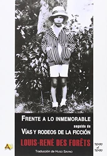Frente a lo inmemorable, seguido de, Vías y rodeos de la ficción