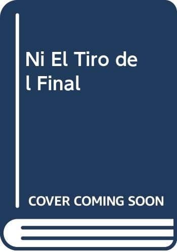 Cover image for Ni El Tiro del Final