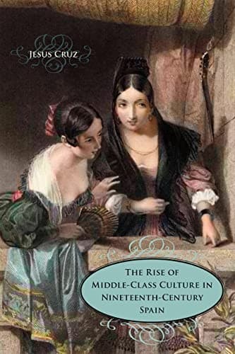 The rise of middle-class culture in nineteenth-century Spain