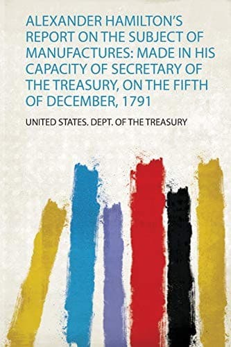 Alexander Hamilton's Report on the Subject of Manufactures