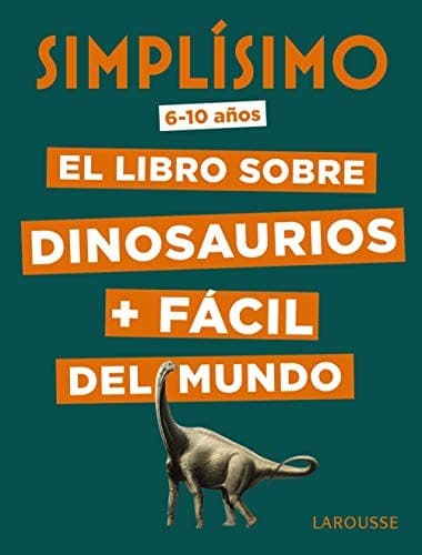 Cover image for Simplísimo. El libro sobre dinosaurios + fácil del mundo