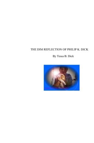 The Dim Reflection of Philip K. Dick