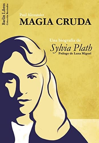 Cover image for Magia Cruda. Una biografía de Sylvia Plath