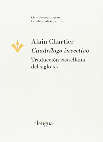 Alain Chartier. "Cuadrílogo invectivo". Traducción castellana del siglo XV