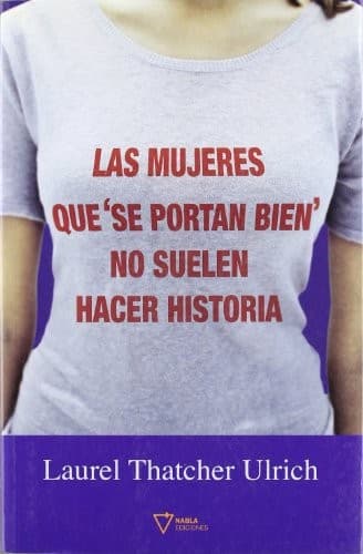 Las mujeres buenas que se portan bien no suelen hacer historia