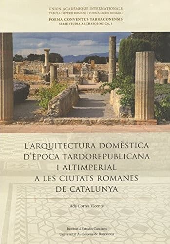 L'Arquitectura domèstica d'època tardorepublicana i altimperial a les ciutats romanes de Catalunya