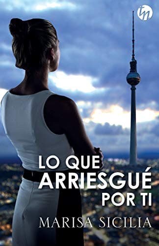 Cover image for Lo que arriesgué por ti