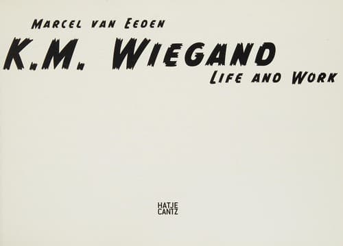 Cover image for Marcel van Eeden - K. M. Wiegand, Life and work. Exhibition 4th Berlin Biennal for Contemporary Art: March 25 - May 28, 2006