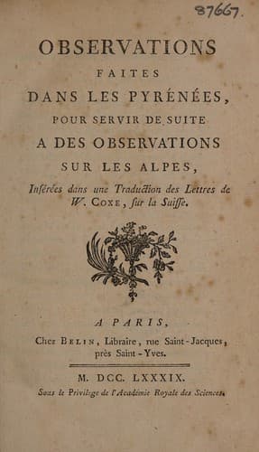 Observations faites dans les Pyrénées, pour servir de suite à des observations sur les Alpes, insérées dans une traduction des lettres de W. Coxe, sur la Suisse