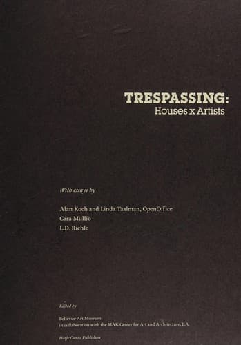 Cover image for Trespassing: houses and artists. Exhibition Trespassing, Bellevue Art Musesum, Washington, 31. August 2002 bis 5. Januar 2003