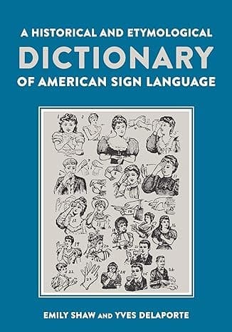 Cover image for A Historical and Etymological Dictionary of American Sign Language: The Origin and Evolution of More Than 500 Signs