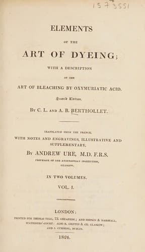 Elements of the art of dyeing. With a description of the art of bleaching by oxymuriatic acid
