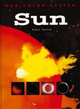 Cover image for Sun (Kerrod, Robin. Our Solar System.)